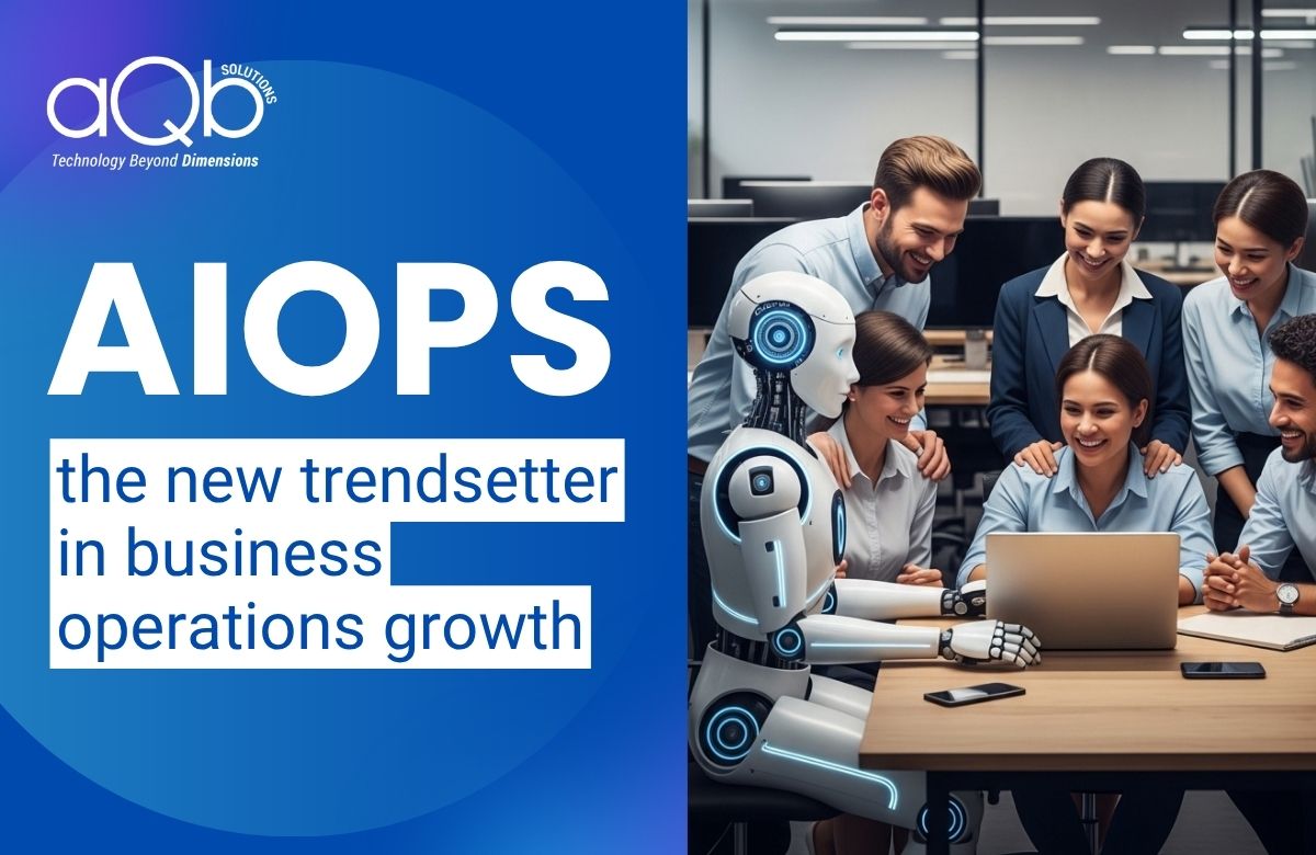 AIOPS, The New Trendsetter in Business Operations Growth